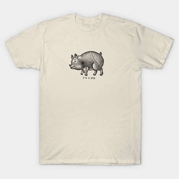 I'm a pig. T-Shirt by PantherPuke